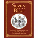 Seven of the Best: Favourite Stories from the Golden Age of Children's Literature