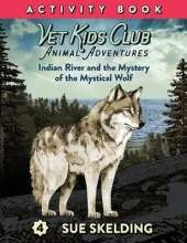 Vet Kids Club Indian River and the Mystery of the Mystical Wolf: Animal Adventures and Mystery Veterinary Chapter Book Series Corresponding Activity and Testing Book. KIDS LEARN WHILE READING