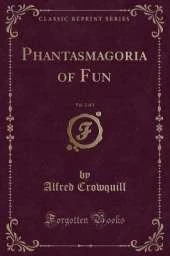 Phantasmagoria of Fun, Vol. 2 of 2 (Classic Reprint)