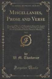 Miscellanies, Prose and Verse, Vol. 2: Memoirs of Mr. C. J. Yellowplush; Diary of C. Jeames De La Pluche, Esq.; Sketches and Travels in London; Novels by Eminent Hands; Character Sketches (Classic Reprint)