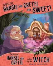 Trust Me, Hansel and Gretel are Sweet!: The Story of Hansel and Gretel as Told by the Witch
