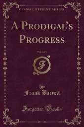 A Prodigals Progress, Vol. 3 of 3 (Classic Reprint)