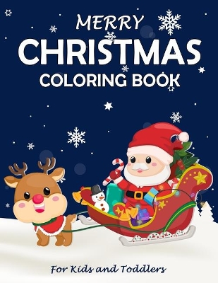 Merry Christmas Coloring Book: Fun Children's Christmas Gift or Present for Toddlers & Kids - Beautiful Pages to Color with Santa Claus, Reindeer, Snowmen & More!