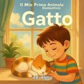 Il Mio Primo Animale Domestico: Gatto: Una dolce storia illustrata per bambini sull'amore, la cura e l'amicizia con il primo gattino
