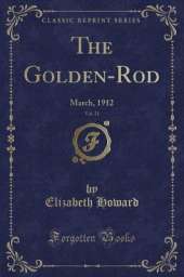 The Golden-Rod, Vol. 21: March, 1912 (Classic Reprint)