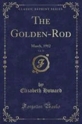 The Golden-Rod, Vol. 21: March, 1912 (Classic Reprint)