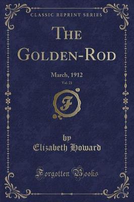 The Golden-Rod, Vol. 21: March, 1912 (Classic Reprint)