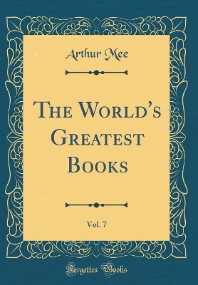 The World's Greatest Books, Vol. 7 (Classic Reprint)