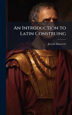 An Introduction to Latin Construing