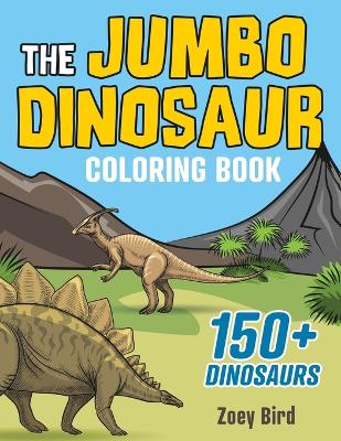 The JUMBO Dinosaur Coloring Book: A BIG and Fun Activity for Kids