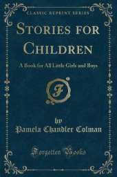 Stories for Children: A Book for All Little Girls and Boys (Classic Reprint)