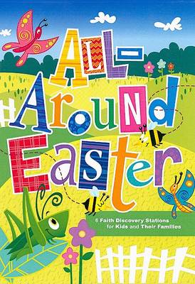 All-Around Easter: 6 Faith Discovery Stations for Kids and Their Families