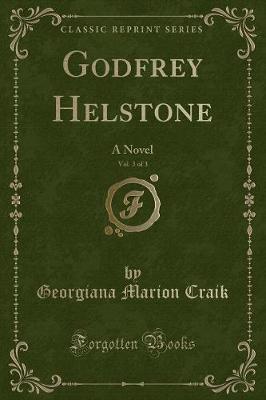 Godfrey Helstone, Vol. 3 of 3: A Novel (Classic Reprint)