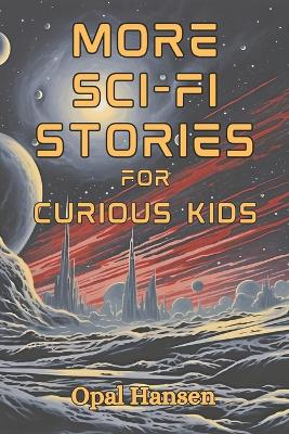 More Sci-Fi Stories for Curious Kids: 20 Short Science Fiction Tales for Children
