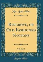 Ringrove, or Old Fashioned Notions, Vol. 2 of 2 (Classic Reprint)