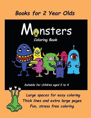 Books for 2 Year Olds (Monsters Coloring Book): An Extra Large Coloring Book with Cute Monster Drawings for Toddlers and Children Aged 2 to 4. This Book Has 40 Coloring Pages with One Picture Per Two Sided Page