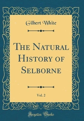 The Natural History of Selborne, Vol. 2 (Classic Reprint)