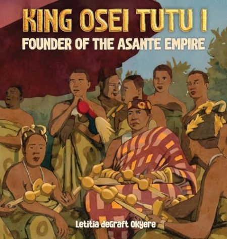 King Osei Tutu I: Founder of the Asante Empire