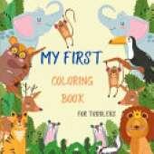 My First Coloring Book for Toddlers: 25 Amazing Animals Coloring Book with Many Pages with Large and Easy Pictures for Boys and Girls Baby First Coloring Book