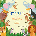 My First Coloring Book for Toddlers: 25 Amazing Animals Coloring Book with Many Pages with Large and Easy Pictures for Boys and Girls Baby First Coloring Book
