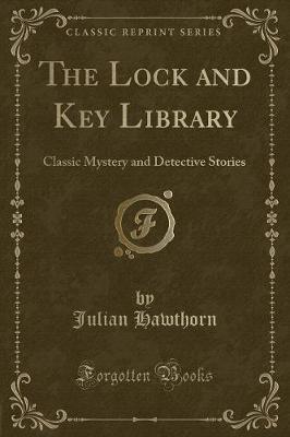 The Lock and Key Library: Classic Mystery and Detective Stories (Classic Reprint)