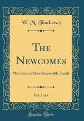 The Newcomes, Vol. 3 of 4: Memoirs of a Most Respectable Family (Classic Reprint)