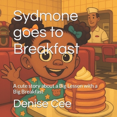 Sydmone goes to Breakfast: A cute story about a Big Lesson with a Big Breakfast