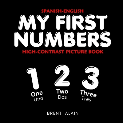 My First Numbers Spanish-English: Bilingual High-Contrast Picture Book for Newborns and Babies