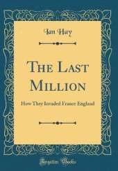 The Last Million: How They Invaded France England (Classic Reprint)