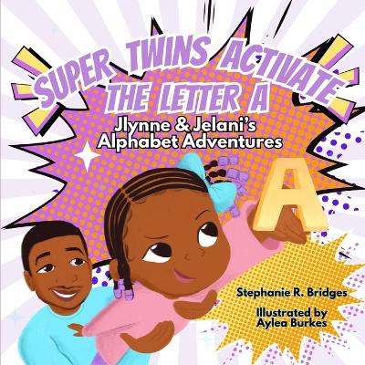 Super Twins Activate the Letter A: Jlynne and Jelani's Alphabet Adventures