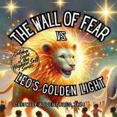 The Wall of Fear vs. Leo's Golden Light