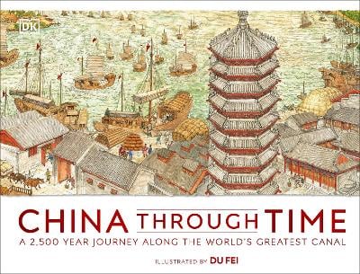 China Through Time: A 2,500 Year Journey along the World's Greatest Canal