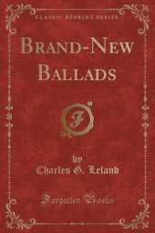 Brand-New Ballads (Classic Reprint)