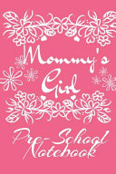 Mommy' s Girl Pre-School Notebook: Motivational & Inspirational School Notebook & Diary - Cute Pink Journaling Gift For Girls - 6x9 Lined Paper, 120 Pages Ruled Notepad