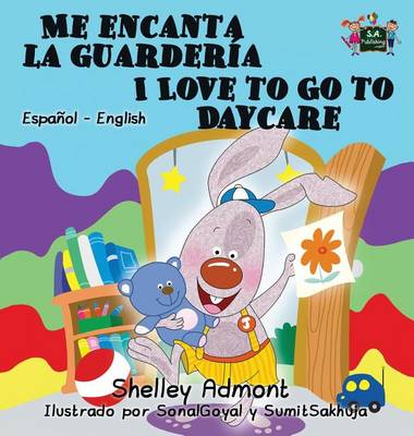 Me Encanta La Guarderia I Love to Go to Daycare: Spanish English Bilingual Edition