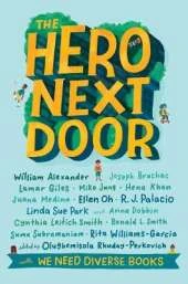 The Hero Next Door: by William Alexander, Joseph Bruchac, Lamar Giles, Mike Jung, Hena Khan, Juana Medina, Ellen Oh, R.J. Palacio, Linda Sue Park, Anna Dobbin, Cynthia Leitich