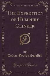 The Expedition of Humphry Clinker (Classic Reprint)