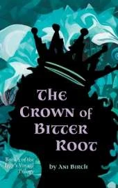 The Crown of Bitter Root: Book 2 of the Iggy's Voyage Trilogy