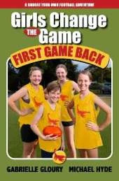 Girls Change the Game  First Game Back: A Choose-your-own adventure