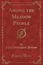Among the Meadow People (Classic Reprint)