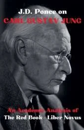 J.D. Ponce on Carl Gustav Jung: An Academic Analysis of The Red Book - Liber Novus