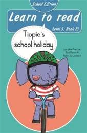 Learn to read (Level 5 Book 13): Tippie's school holiday (School Edition)
