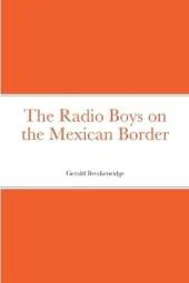 The Radio Boys on the Mexican Border