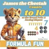 Formula Fun: James the Cheetah Counts to 10 at the Grand Prix: A Racing Rhyme