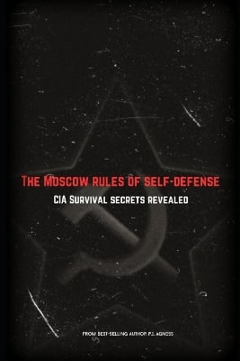 The Moscow Rules of Self-Defense: Cold War Spy Tactics for Personal Security