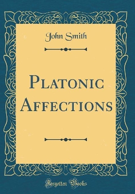 Platonic Affections (Classic Reprint)