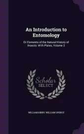 An Introduction to Entomology: Or Elements of the Natural History of Insects: With Plates, Volume 2
