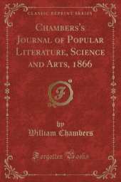 Chambers's Journal of Popular Literature, Science and Arts, 1866 (Classic Reprint)