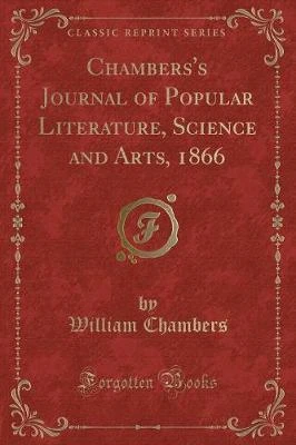Chambers's Journal of Popular Literature, Science and Arts, 1866 (Classic Reprint)