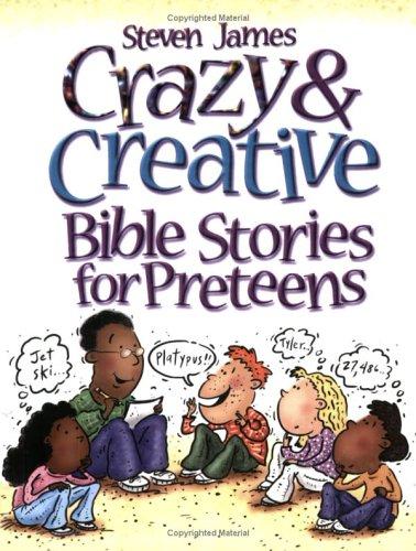 Crazy & Creative Bible Stories for Preteens